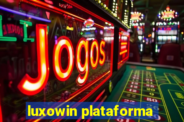 luxowin plataforma